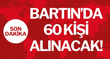 BARTIN'DA 60 KİŞİ ALINACAK!