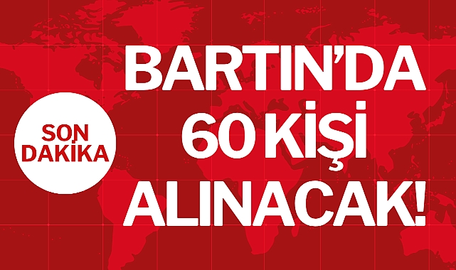 BARTIN'DA 60 KİŞİ ALINACAK!