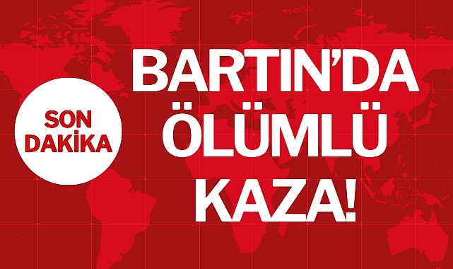 BARTIN’DA ÖLÜMLÜ KAZA!
