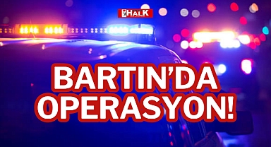 BARTIN'DA OPERASYON!