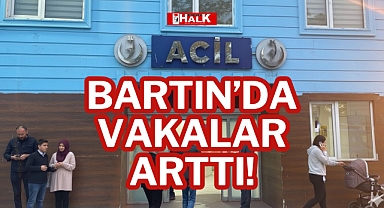 BARTIN’DA VAKALAR ARTTI!