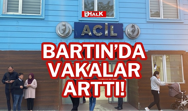 BARTIN’DA VAKALAR ARTTI!