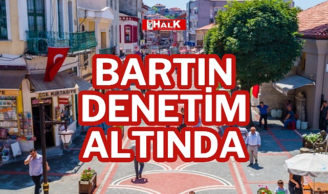 BARTIN DENETİM ALTINDA