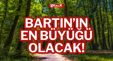 BARTIN’IN EN BÜYÜĞÜ OLACAK!