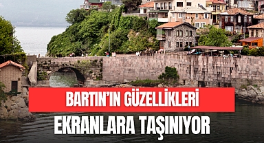 BARTIN’IN GÜZELLİKLERİ EKRANLARA TAŞINIYOR