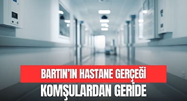 BARTIN'IN HASTANE GERÇEĞİ