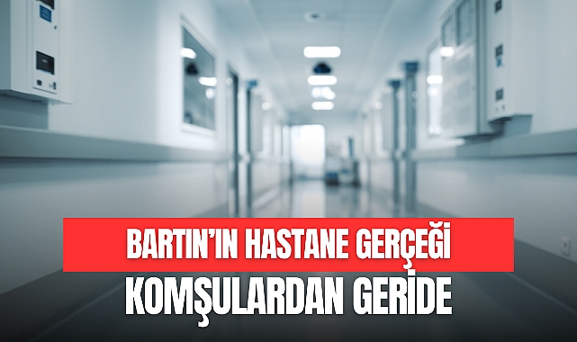 BARTIN'IN HASTANE GERÇEĞİ