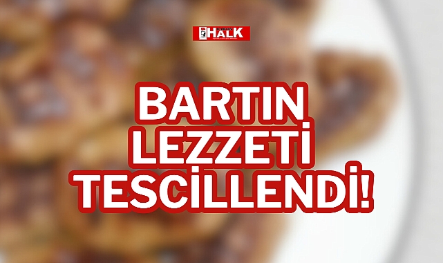 BARTIN LEZZETİ TESCİLLENDİ!