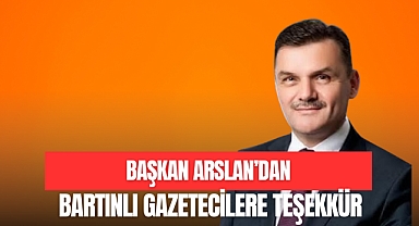 BAŞKAN ARSLAN'DAN BARTINLI GAZETECİLERE TEŞEKKÜR