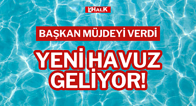 BAŞKAN MÜJDEYİ VERDİ