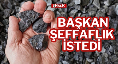 BAŞKAN ŞEFFAFLIK İSTEDİ