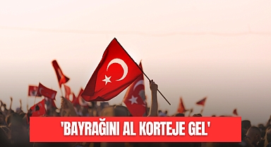 'BAYRAĞINI AL KORTEJE GEL'