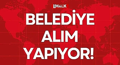 BELEDİYE ALIM YAPIYOR!