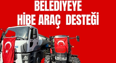 BELEDİYEYE HİBE ARAÇ DESTEĞİ