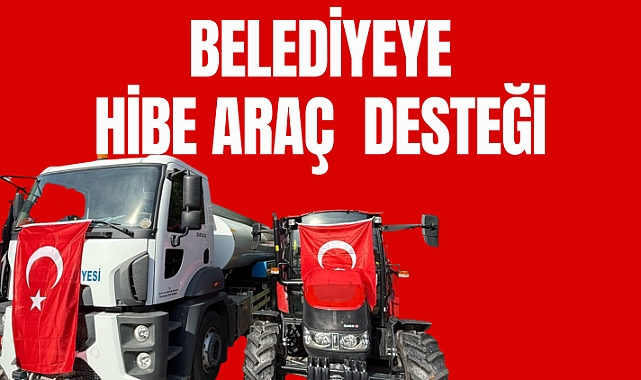 BELEDİYEYE HİBE ARAÇ DESTEĞİ
