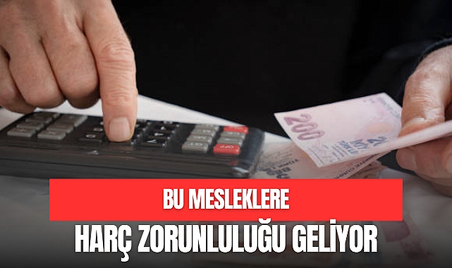 BU MESLEKLERE HARÇ ZORUNLULUĞU GELİYOR
