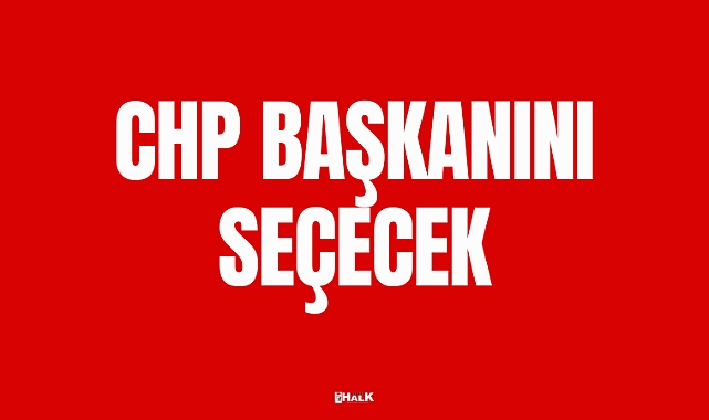 CHP BAŞKANINI SEÇECEK