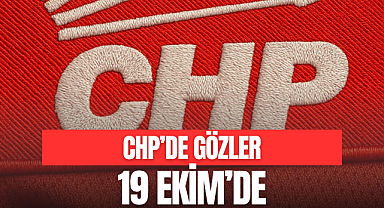 CHP'DE GÖZLER 19 EKİM'DE