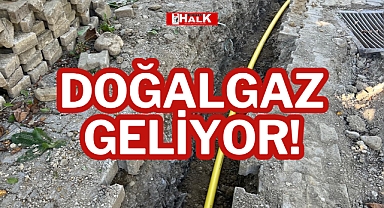 DOĞALGAZ GELİYOR!