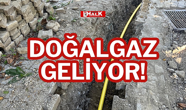 DOĞALGAZ GELİYOR!