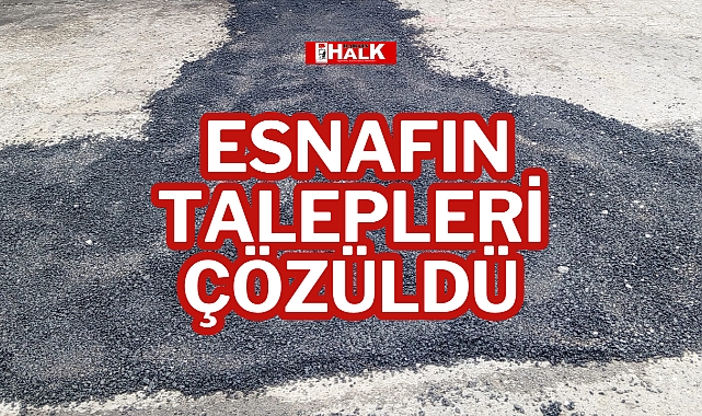 ESNAFIN TALEPLERİ ÇÖZÜLDÜ
