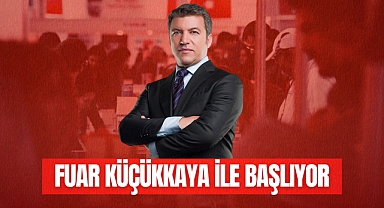 FUAR KÜÇÜKKAYA İLE BAŞLIYOR