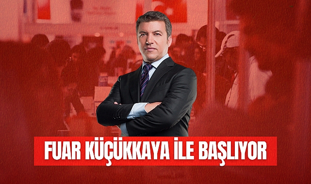 FUAR KÜÇÜKKAYA İLE BAŞLIYOR