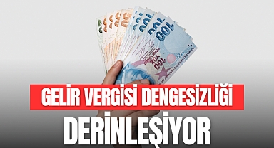 Gelir Vergisi Dengesizliği Derinleşiyor