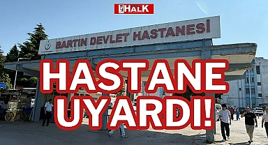 HASTANE UYARDI!