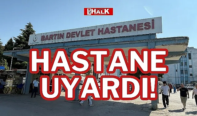 HASTANE UYARDI!