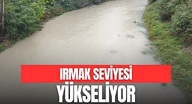 IRMAK SEVİYESİ YÜKSELİYOR