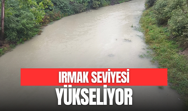 IRMAK SEVİYESİ YÜKSELİYOR
