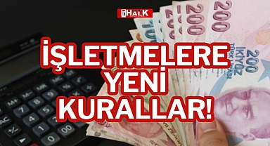 İŞLETMELERE YENİ KURALLAR!