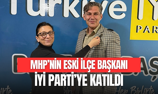 İYİ PARTİ’YE KATILDI