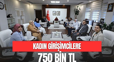 KADIN GİRİŞİMCİLERE 750 BİN TL