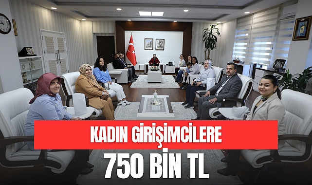 KADIN GİRİŞİMCİLERE 750 BİN TL