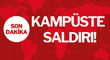 KAMPÜSTE SALDIRI!
