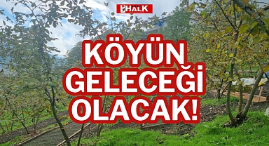 KÖYÜN GELECEĞİ OLACAK!