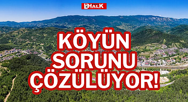 KÖYÜN SORUNU ÇÖZÜLÜYOR!