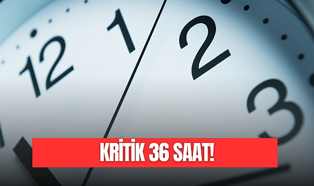 KRİTİK 36 SAAT!