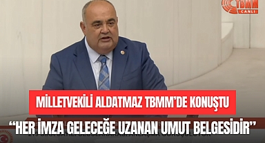 MİLLETVEKİLİ ALDATMAZ TBMM’DE KONUŞTU