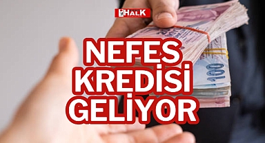 NEFES KREDİSİ GELİYOR