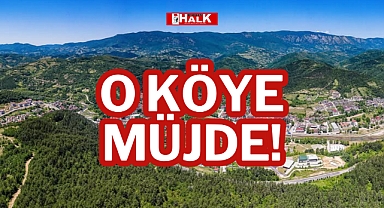 O KÖYE MÜJDE!