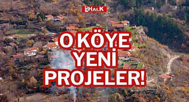 O KÖYE YENİ PROJELER!