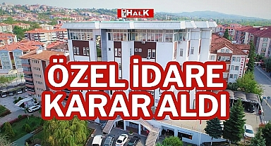 ÖZEL İDARE KARAR ALDI