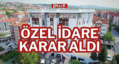 ÖZEL İDARE KARAR ALDI