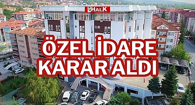 ÖZEL İDARE KARAR ALDI