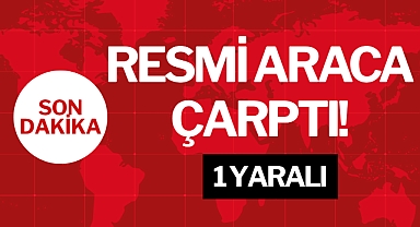 RESMİ ARACA ÇARPTI!