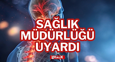 SAĞLIK MÜDÜRLÜĞÜ UYARDI