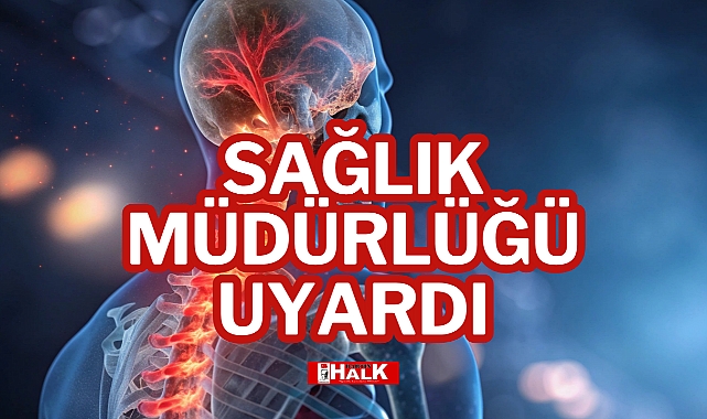 SAĞLIK MÜDÜRLÜĞÜ UYARDI